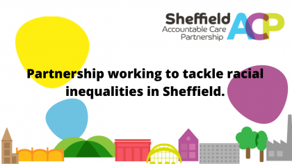Partnership working to tackle racial inequalities in Sheffield.