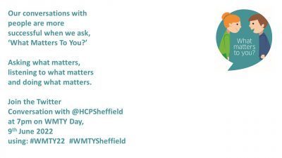 Our conversations with people are more successful when we ask 'What Mattters To You?' Asking what matters, listening to what matters and doing what matters. Join the Twitter conversation with @HCPSheffield at 7pm on WMTY Day, 9th June 2022 using #WMTY22 #WMTYSheffield